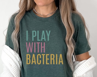 Funny Microbiologist T-Shirt: I Play with Bacteria, Pharmacy Student Gift
