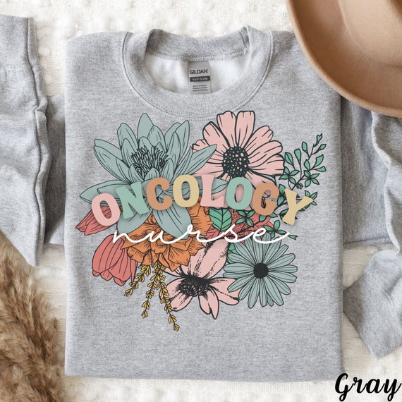 Wildflowers Shirts - Oncology Nurse Sweatshirt l Cancer Nurse Crewneck, Sweater l Nursing Student Graduation l Nurse Week Appreciation Tee