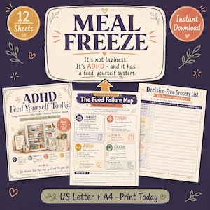 May include: A set of printable sheets titled "MEAL FREEZE" and "ADHD Feed Yourself Toolkit". The sheets include a "Decision-Free Grocery List" and "The Food Failure Map". The text includes "US Letter + A4 - Print Today".