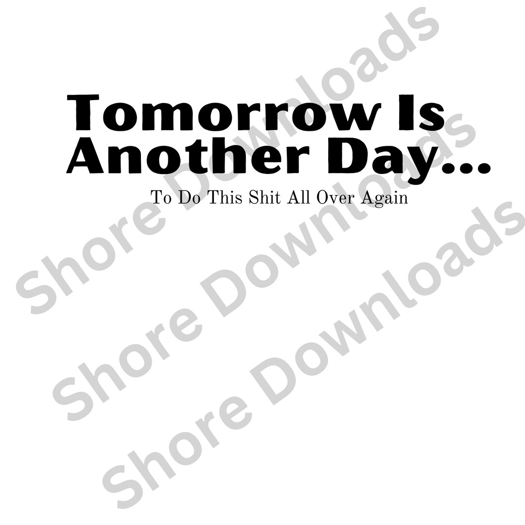 Funny Quote tomorrow is Another Day... Graphic 300 Dpi File PNG & JPG ...