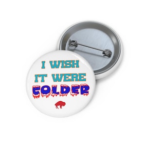 Buffalo Bills Button - I Wish It Were Colder
