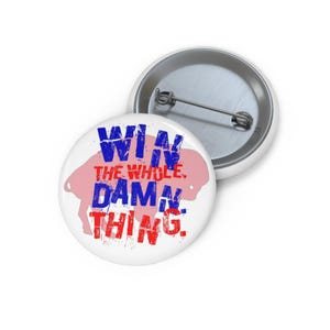 Buffalo Bills Button - Win The Whole Damn Thing