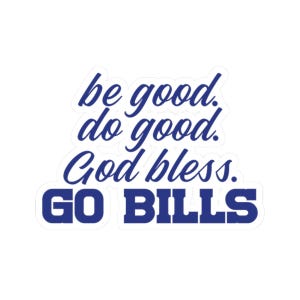 Be good. Do good. God bless. Go Bills Sticker - Blue Writing