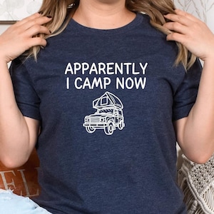 Overlanding Shirt, Apparently I Camp Now Tee, Camping t-shirt, 4x4, Fun Dad gift, Father, son, brother, off-road, Adventure, roof top tent