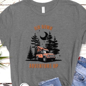 Air Down Adventure Up T-shirt, Overland shirt, Roof Top Tent shirt, Camping Road Trip top, Explore, Men’s Camp T, 4x4 Jeep gift, Nomad