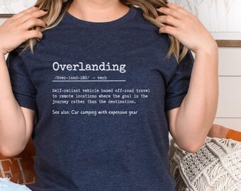 Overlanding Road Trip T-shirt, Overlander Shirt, 4x4 Offroad, Quote, definition, Back Roads, Overland gift, Father’s Day, Roof Top Tent, RTT