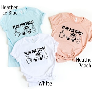 May include: Three t-shirts with the text "Plan for today" and a graphic of a car with a tent on top, a coffee cup, and a beer bottle. The t-shirts are in white, light blue, and peach.