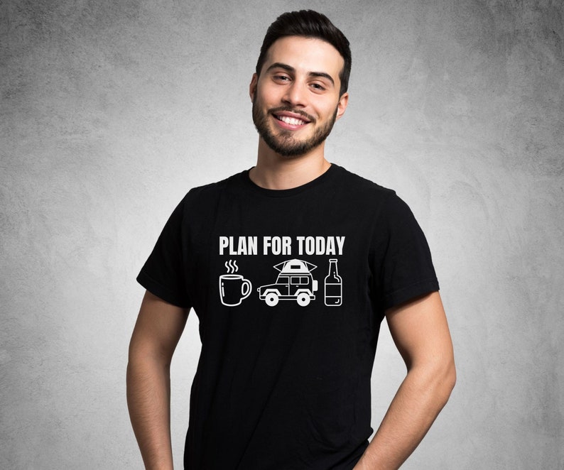 May include: A black t-shirt with a white graphic design that says "PLAN FOR TODAY" with a coffee cup, a car with a tent on top, and a beer bottle.