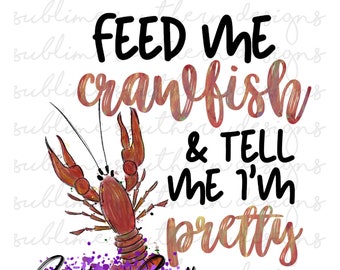 Nakarm mnie rakiem i powiedz mi, że jestem ładna PNG | Sublimacja raków | Luizjana Południowa Sztuka Cyfrowa | Pobieranie Cyfrowe | Wydruk Cyfrowy