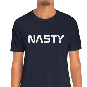 Nasty NASA Unisex Jersey Short Sleeve Tee, Space T-Shirt, National Aeronautics and Space Administration, Astronaut Funny Gift Shirt