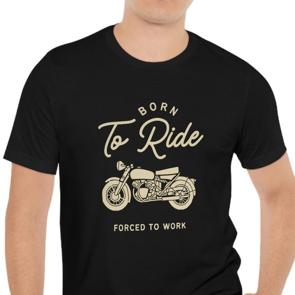 Born to Ride, Forced to Work Unisex Jersey Short Sleeve Tee, Motorcycle Biker Rider Shirt, Cafe Racer T-Shirt, Gift for Vintage Harley Lover
