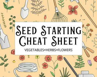 Seed Starting Cheat Sheet Vegetables Herbs And Flowers, Digital Garden, Gardening Printable, Indoor Gardening, Plant Seeds, Spring Gardening