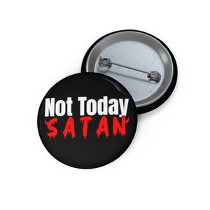 Not Today Satan Buttons