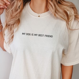 My Dog is my Best Friend shirt