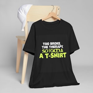 Too Broke Therapy T-Shirt: Funny Slogan, Lightweight Cotton