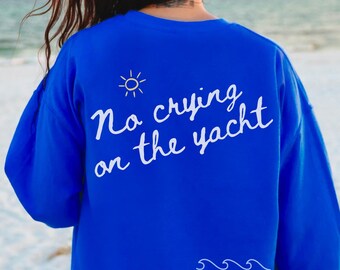 No Crying On The Yacht Sweatshirt, Yachting Crewneck, Funny Boat Day Sweatshirt, Bachelorette Boat Sweatshirt, Boating Gift, Girls Trip