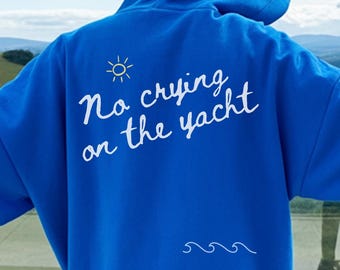 No crying on the yacht hoodie, Boating Sweater, Yachting sweatshirt, Boat Day Hoodie, Party Hoodie, Trendy Summer Beach Hooded Sweatshirt