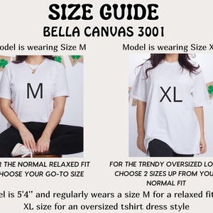 May include: Size guide for Bella Canvas 3001 t-shirts. A model is wearing a size M t-shirt with a relaxed fit and a size XL t-shirt with an oversized fit. The text reads "FOR THE NORMAL RELAXED FIT CHOOSE YOUR GO-TO SIZE" and "FOR THE TRENDY OVERSIZED LOOK CHOOSE 2 SIZES UP FROM YOUR NORMAL FIT". The model is 5'4" tall.