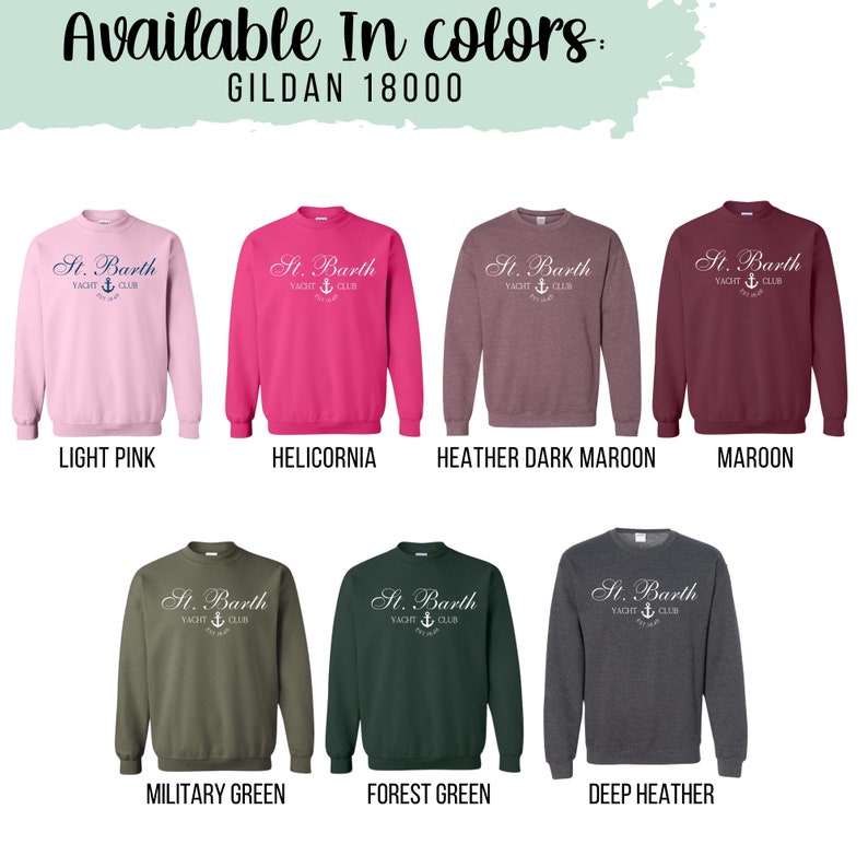 May include: A Gildan 18000 sweatshirt available in ten colors: light pink, helicornia, heather dark maroon, maroon, military green, forest green, deep heather, black, navy, and white. The sweatshirt features a white graphic with the text "St. Barth Yacht Club" and an anchor.