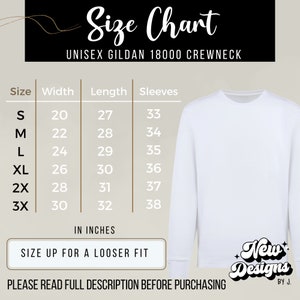 May include: Size chart for a unisex Gildan 18000 crewneck sweatshirt. The chart shows measurements in inches for width, length, and sleeves for sizes S, M, L, XL, 2X, and 3X. The text "Size up for a looser fit" is included.