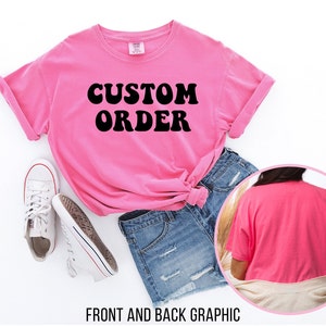 Custom Order Adult Comfort Colors Unisex Shirt Front and Back Design
