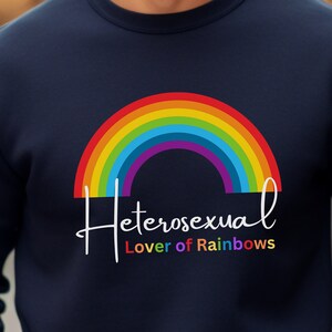 Rainbow Sweatshirt, Heterosexual Lover of Rainbows, Gay Shirt, LGBTQ Shirt, Pride Shirt, Rainbow Shirt, Equality Shirt, Say Gay Shirt