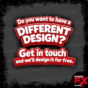Puede incluir: Un letrero gráfico con texto en negrita rojo y blanco que dice: Do you want to have a DIFFERENT DESIGN? Get in touch and we'll design it for free. El fondo es gris oscuro con un borde desgastado y el logotipo ILLUSIONFX 3D PRINTS.