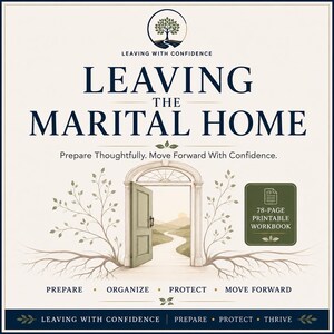 May include: A 78-page printable workbook titled Leaving the Marital Home. The cover features a tree illustration, an open door leading to a path, and the text: Prepare Thoughtfully. Move Forward With Confidence. Prepare, Organize, Protect, Move Forward.