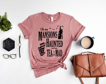 I like my Mansions Haunted and my Tea a bit Mad Heather Shirt Park Magic Urlaub Graphic Unisex Jersey Kurzarm T-Shirt Bella Canvas 3001