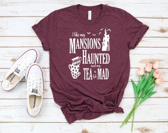 I like my Mansions Haunted and my Tea a bit Mad Heather Shirt Park Magic Urlaub Graphic Unisex Jersey Kurzarm T-Shirt Bella Canvas 3001