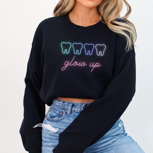 Dental Sweatshirt Gift Glow Up Neon Font Dental Hygienist Assistant Tooth Sweatshirt Trendy Cute Dentist Dental School Graduation