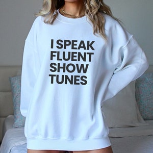 Musical Theater Sweatshirt Show Tunes Funny Sweatshirt Gift for Theater Lover Actor Gift Actress Singer Theatre Rehearsal Shirt Drama Club