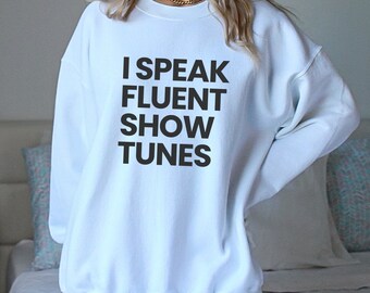 Musical Theater Sweatshirt Show Tunes Funny Sweatshirt Gift for Theater Lover Actor Gift Actress Singer Theatre Rehearsal Shirt Drama Club