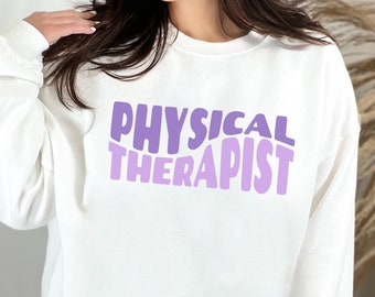 Physical Therapist Sweatshirt Gift for PT Student Graduation Gift Physical Therapy End of School Year Gift for PT Sweatshirt