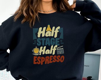 Stage Sweatshirt Coffee Lover Theater Fan Crewneck Community Theater Gift Idea Rehearsal Funny Sweater Actress Espresso Joke Backstage Tech