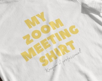 Zoom Meeting Shirt, Remote TShirt, WFH Shirt, Work From Home Gift, Remote Shirt, Home Office Gifts, Remote Work Gift, Home Office Shirt
