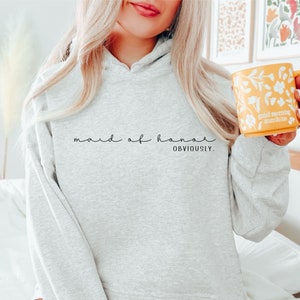 Maid of Honor Obviously Sweatshirt Hoodie, Bridesmaid Shirt, Bridal Party Gift, Custom Bridesmaid Wedding Party Gift, Funny Maid of Honor