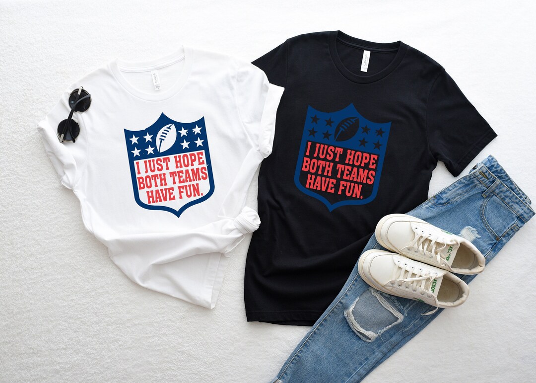 I Just Hope Both Teams Have Fun Shirt Football Shirt Etsy