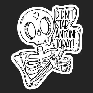 Didn’t st@b anyone today sticker, laptop sticker, water bottle sticker, idgaf, funny sticker, mood