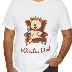 Westie Dad T-Shirt - Unisex T-Shirt with a West Highland Terrier on a Throne - available in 5 Colors - Printed In USA