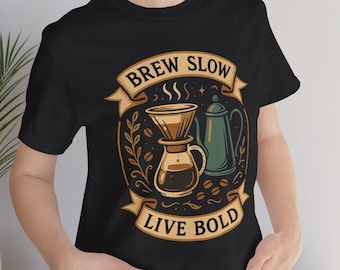 Brew Slow, Live Bold Coffee T-Shirt | Unisex Slow Brew Tee, Available in 3 Colors, Gift for Coffee Lovers - Printed In USA