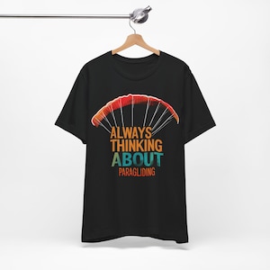 Paragliding T-shirt, gift for paraglider, present for paraglider pilot - &quot;Always thinking about paragliding&quot; paraglider t-shirt