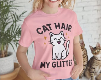 Cat Hair Is My Glitter T-Shirt | Cute Pink Tee for Cat Moms, Cat Lovers & Feline Owners | Funny Cat Lady Gift, Bella Canvas 3001 Shirt