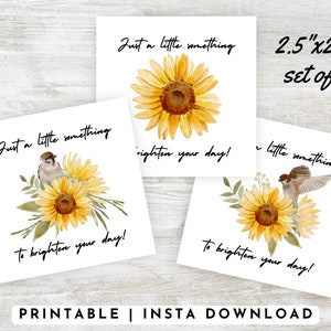 May include: Three square cards, each 6.35cm x 6.35cm, feature watercolor sunflowers and a small bird. The cards have the text "Just a little something" and "to brighten your day!" printed on them. The words "PRINTABLE | INSTA DOWNLOAD" are at the bottom.