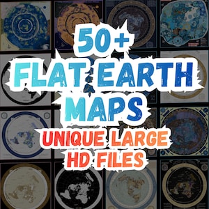 May include: A collection of flat earth maps in various styles and colors. The image includes the text "50+ FLAT EARTH MAPS UNIQUE LARGE HD FILES" in a bold, colorful font, overlaying the maps.