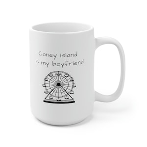White Ceramic 15oz Coney Island is My Boyfriend Coffee | Tea Mug, Inspired by The Ferris Wheel