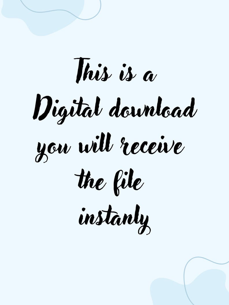 May include: Text on a light blue background with white abstract shapes. The text reads: "This is a Digital download you will receive the file instantly."