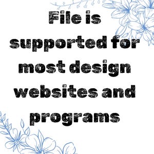 May include: Black text on a white background with blue floral designs on the sides. The text reads "File is supported for most design websites and programs".