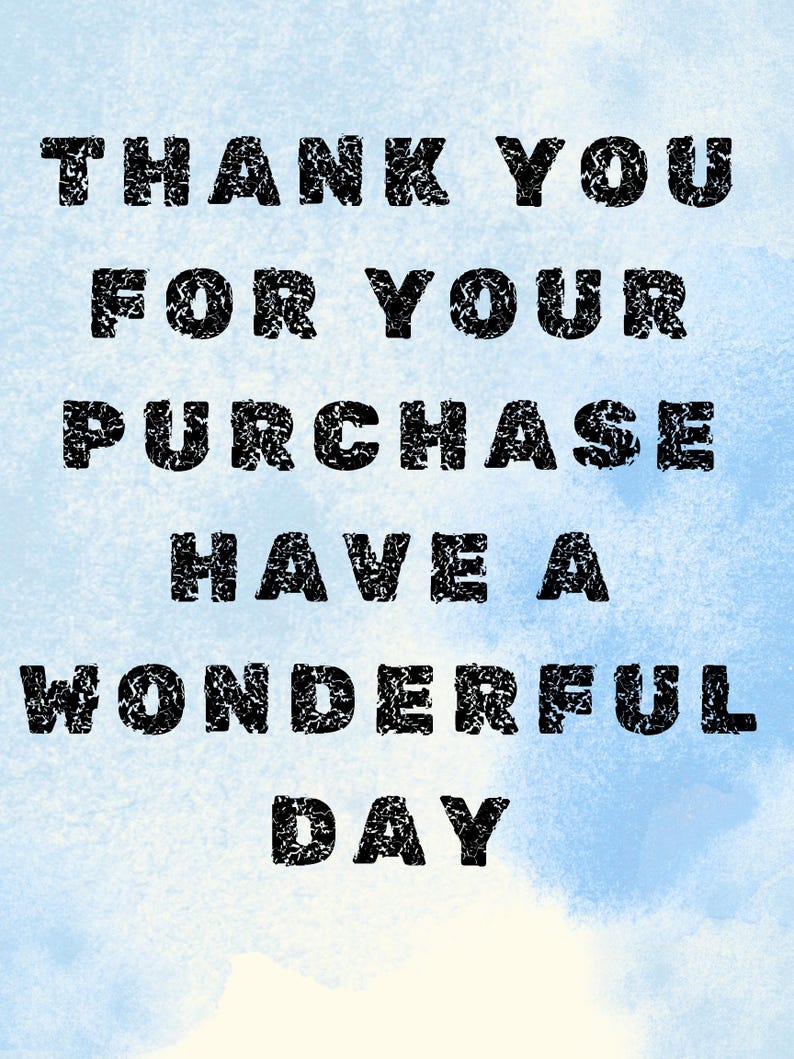 May include: A blue watercolor background with the text "THANK YOU FOR YOUR PURCHASE HAVE A WONDERFUL DAY" in black.