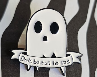 Don't be Sad, Be Rad Ghost Enamel Pin